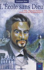 Télécharger le livre :  L'école sans Dieu : moi, Augustin Fontvan, instituteur de la République