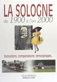 Téléchargez le livre :  La Sologne de 1900 à l'an 2000 : évolutions, comparaisons, témoignages...
