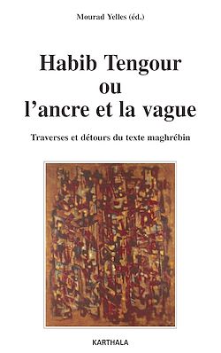 Télécharger le livre :  Habib Tengour ou l'ancre et la vague - Traverses et détours du texte maghrébin