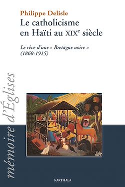 Télécharger le livre :  Le catholicisme en Haïti au XIXe siècle