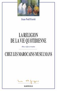 Télécharger le livre :  La religion de la vie quoditienne chez les Marocains musulmans