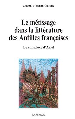 Télécharger le livre :  Le métissage dans la littérature des Antilles françaises - Le complexe d'Ariel