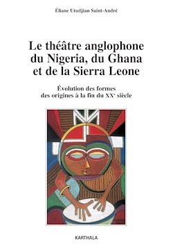 Télécharger le livre :  Le théâtre anglophone du Nigeria, du Ghana et de la Sierra Leone - Evolution des formes, des origines à la fin du XXe siècle
