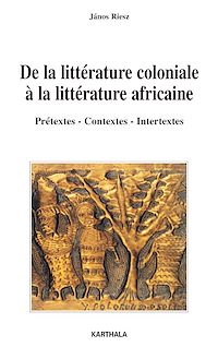 Télécharger le livre :  De la littérature coloniale à la littérature africaine - Prétextes - Contextes - Intertextes