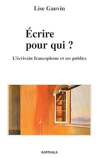 Télécharger le livre :  Ecrire pour qui ? L'écrivain francophone et ses publics