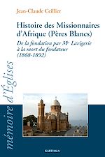 Télécharger le livre :  Histoire des Missionnaires d'Afrique (Pères Blancs). De la fondation de Mgr Lavigerie à la mort du fondateur (1868-1892)