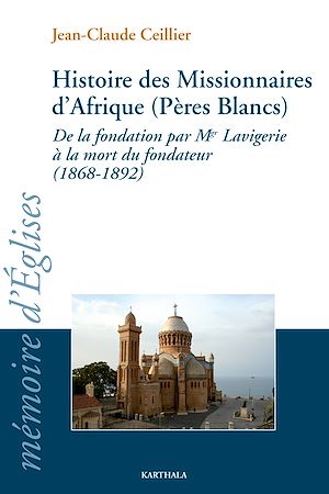 Téléchargez le livre :  Histoire des Missionnaires d'Afrique (Pères Blancs). De la fondation de Mgr Lavigerie à la mort du fondateur (1868-1892)