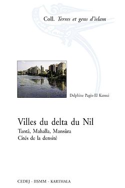 Télécharger le livre :  Villes du delta du Nil. Tantâ, Mahalla, Mansûra. Cités de la densité
