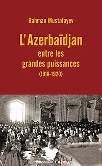 Téléchargez le livre :  L'Azerbaïdjan entre les grandes puissances (1918-1920)