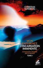 Télécharger le livre :  Mon expérience d'incarnation imminente - Tome I