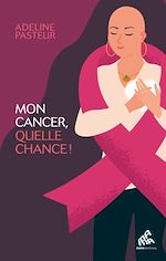 Télécharger le livre :  Mon cancer, quelle chance !