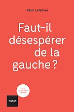 Télécharger le livre :  Faut-il désespérer de la gauche ?