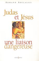 Télécharger le livre :  Judas et Jésus, une liaison dangereuse