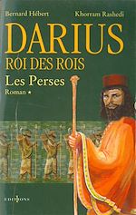 Télécharger le livre :  Les Perses, t.I : Darius, Roi des Rois