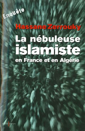 LA NEBULEUSE ISLAMISTE EN FRANCE ET EN ALGERIE