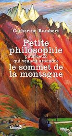 Télécharger le livre :  Petite philosophie pour ceux qui veulent atteindre le sommet de la montagne
