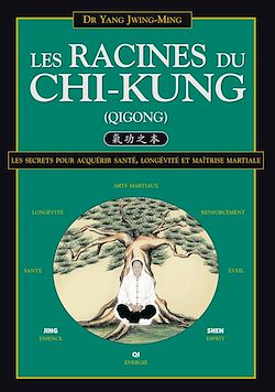Télécharger le livre :  Les Racines du Chi-Kung : Les secrets pour acquérir santé, longévité et maîtrise martiale