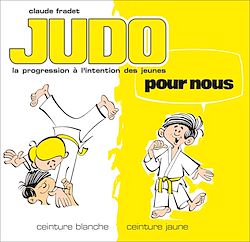 Télécharger le livre :  Judo pour nous - Volume 1 : ceinture blanche et ceinture jaune