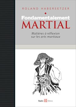 Télécharger le livre :  Fondamentalement martial, Matières à réflexion sur les arts martiaux