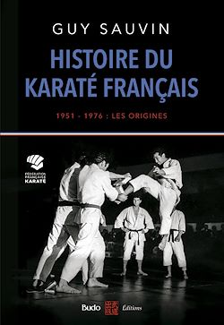 Télécharger le livre :  Histoire du karaté français 1951-1976 : les origines