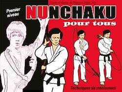 Télécharger le livre :  Nunchaku pour tous - Tome 1 : Techniques de maniement