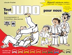 Télécharger le livre :  Tout le judo pour nous : La progression à l'intention des jeunes
