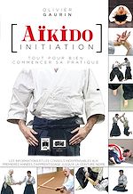 Télécharger le livre :  Aïkido initiation - Tout pour bien commencer sa pratique