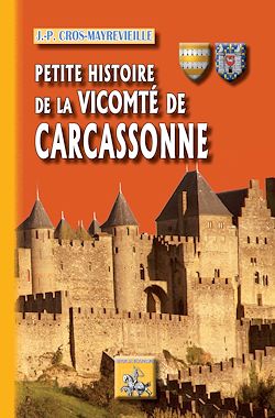 Télécharger le livre :  Petite Histoire de Carcassonne (Tome 2 : la Vicomté)
