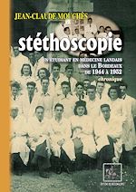 Télécharger le livre :  Stéthoscopie : un étudiant en médecine landais dans le Bordeaux de 1944 à 1952