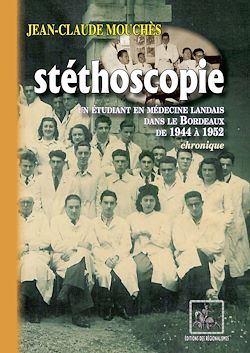 Télécharger le livre :  Stéthoscopie : un étudiant en médecine landais dans le Bordeaux de 1944 à 1952