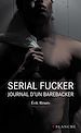 Télécharger le livre :  Serial Fucker Journal d'un barebacker