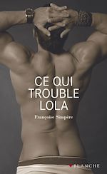 Télécharger le livre :  Ce qui trouble Lola