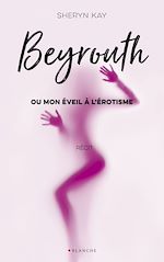 Télécharger le livre :  Beyrouth ou mon éveil à l'érotisme