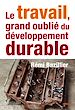 Télécharger le livre :  TRAVAIL, GRAND OUBLIE DU DEVELOPPEMENT DURABLE (LE) -PDF