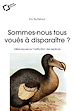 Télécharger le livre :  SOMMES-NOUS TOUS VOUES A DISPARAITRE ? -BP