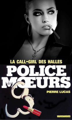 Télécharger le livre :  Police des moeurs n°28 La call girl des Halles