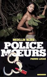 Télécharger le livre :  Police des moeurs n°84 Medellin blues