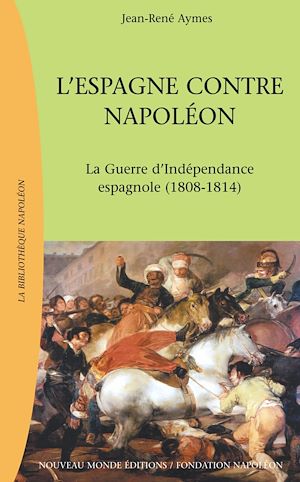 Téléchargez le livre :  L'Espagne contre Napoléon, La Guerre d'indépendance espagnole (1808-1814)