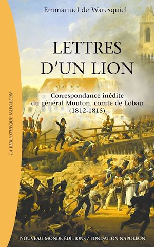 Download the eBook: Lettres d'un lion, Correspondance inédite du général Mouton, Comte de Lobau (1812-1815)