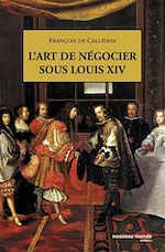 Télécharger le livre :  L'Art de négocier sous Louis XIV