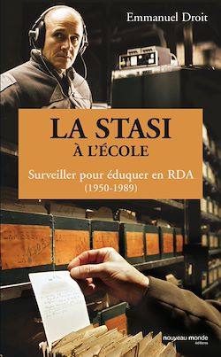 Télécharger le livre :  La STASI à l'école, surveiller pour éduquer en RDA (1950-1989)