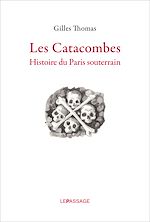 Télécharger le livre :  Catacombes. Histoire du Paris souterrain