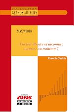 Télécharger le livre :  Max Weber - À la fois illustre et inconnu : oxymore ou trahison ?