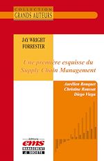 Télécharger le livre :  Jay Wright Forrester - Une première esquisse du Supply Chain Management
