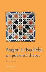 Télécharger le livre :  Aragon, Le fou d'Elsa, un poème à thèses
