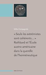 Télécharger le livre :  « Seuls les extrémistes sont cohérents...», Rothbard et l'école austro-américaine dans la querelle de l'herméneutique