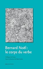Télécharger le livre :  Bernard Noël, le corps du verbe