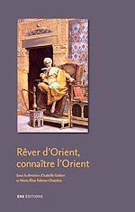 Télécharger le livre :  Rêver d'Orient, connaître l'Orient