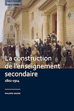 Télécharger le livre :  La construction de l'enseignement secondaire (1802-1914)