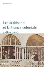Télécharger le livre :  Les arabisants et la France coloniale. 1780-1930